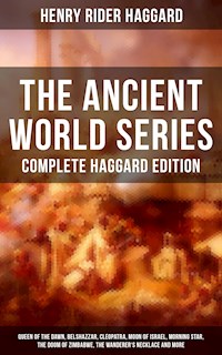 THE ANCIENT WORLD SERIES - Complete Haggard Edition - Henry Rider Haggard - E-Book