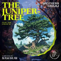The Juniper-Tree (Story Time, Episode 40) - Brothers Grimm - Hörbuch