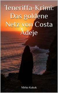 Teneriffa-Krimi: Das goldene Netz von Costa Adeje - Mirko Kukuk - E-Book