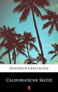 Californische Skizze - Friedrich Gerstäcker - E-Book