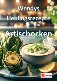 Wendys Lieblingsrezepte - Artischocken - Wendy G. - E-Book