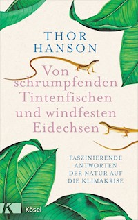 Von schrumpfenden Tintenfischen und windfesten Eidechsen - Thor Hanson - E-Book