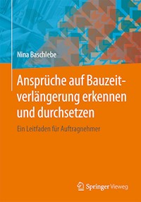 Ansprüche auf Bauzeitverlängerung erkennen und durchsetzen - Nina Baschlebe - E-Book