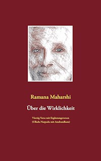 Über die Wirklichkeit: Vierzig Verse mit Ergänzungsversen (Ulladu Narpadu mit Anubandham) - Ramana Maharshi - E-Book