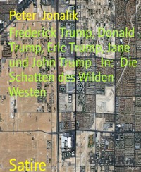 Frederick Trump, Donald Trump, Eric Trump, Jane und John Trump   In:  Die Schatten des Wilden Westen - Peter Jonalik - E-Book