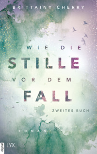 Wie die Stille vor dem Fall. Zweites Buch - Brittainy Cherry - E-Book
