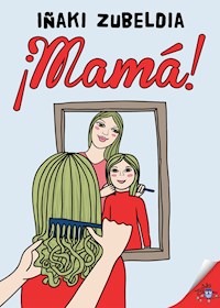 ¡Mamá! - Iñaki Zubeldía - E-Book