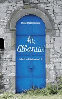 Hi, Albania! - Helga Stützenberger - E-Book