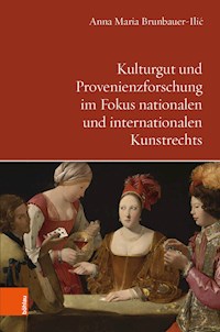 Kulturgut und Provenienzforschung im Fokus nationalen und internationalen Kunstrechts - Anna Maria Brunbauer-Ilić - E-Book