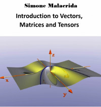 Introduction to Vectors, Matrices and Tensors - Simone Malacrida - E-Book