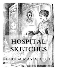Hospital Sketches - Louisa May Alcott - E-Book