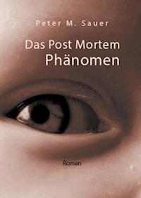 Das Post Mortem Phänomen - Peter M. Sauer - E-Book