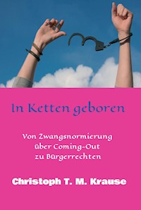 In Ketten geboren - Christoph T. M Krause - E-Book