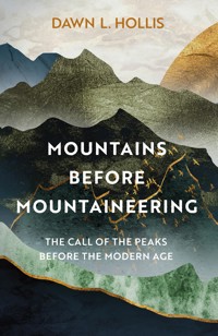 Mountains before Mountaineering - Dawn L. Hollis - E-Book