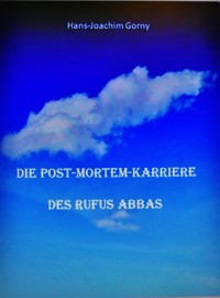 Die Post-mortem-Karriere des Rufus Abbas - Hans Joachim Gorny - E-Book