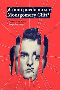 ¿Cómo puedo no ser Montgomery Clift? - Alberto Conejero - E-Book