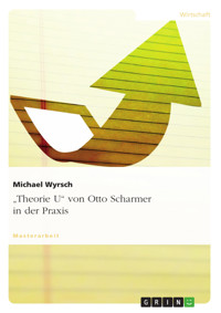 "Theorie U" von Otto Scharmer in der Praxis - Michael Wyrsch - E-Book