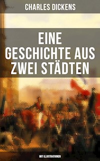 Eine Geschichte aus zwei Städten (Mit Illustrationen) - Charles Dickens. - E-Book