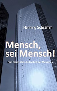 Mensch, sei Mensch! - Henning Schramm - E-Book