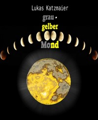 grau-gelber Mond - Lukas Katzmaier - E-Book