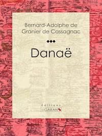 Danaë - Bernard-Adolphe de Granier de Cassagnac - E-Book