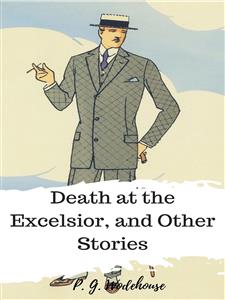 Death at the Excelsior, and Other Stories - P. G. Wodehouse - E-Book