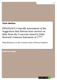 PENOLOGY. Critically Assessment of the Suggestion that Prisons have moved on little from the Concerns raised in John Howard’s Famous Statement of 1777 - Viola Abelius - E-Book