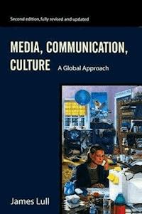Media, Communication, Culture - James Lull - E-Book