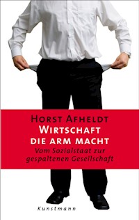 Wirtschaft, die arm macht - Horst Afheldt - E-Book