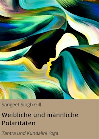 Weibliche und männliche Polaritäten - Sangeet Singh Gill - E-Book
