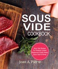 Sous Vide Cookbook - Joan A. Pierre - E-Book