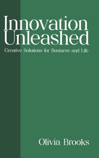 Innovation Unleashed - Creative Solutions for Business and Life - Olivia Brooks - E-Book