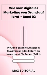 Wie man digitales Marketing von Grund auf lernt – Band 02 - Max Editorial - E-Book