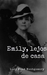 Emily, lejos de casa - Lucy Maud Montgomery - E-Book