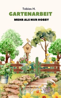 Gartenarbeit - mehr als nur Hobby - Tobias Hopfmüller - E-Book