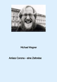 Anlass Corona - eine Zeitreise - Michael Wagner - E-Book
