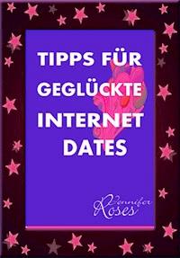 TIPPS FÜR GEGLÜCKTE INTERNET DATES - Jennifer Roses - E-Book