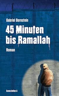 45 Minuten bis Ramallah - Gabriel Bornstein - E-Book
