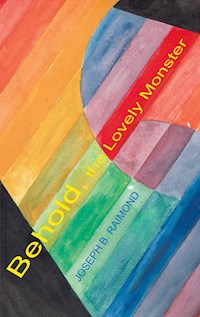 Behold The Lovely Monster - Joseph B. Raimond - E-Book