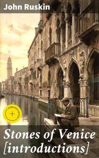 Stones of Venice [introductions] - John Ruskin - E-Book