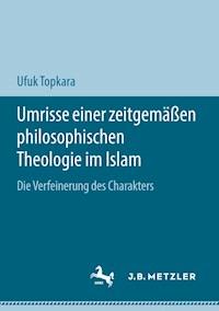 Umrisse einer zeitgemäßen philosophischen Theologie im Islam - Ufuk Topkara - E-Book