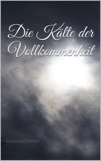 Die Kälte der Vollkommenheit - Susanne Irmer - E-Book