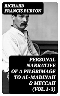 Personal Narrative of a Pilgrimage to Al-Madinah & Meccah (Vol.1-3) - Richard Francis Burton - E-Book