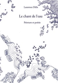 Le chant de l'eau - Laurence Délis - E-Book