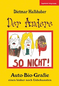 Der Andere - Auto-Bio-Grafie eines bisher noch Unbekannten - Dietmar Halbhuber - E-Book