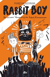 RABBIT BOY. Die seltsame Verwandlung des Robert Kümmelmann - Franziska Biermann - E-Book