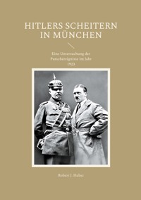 Hitlers Scheitern in München - Robert J. Huber - E-Book