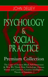 PSYCHOLOGY & SOCIAL PRACTICE – Premium Collection - John Dewey - E-Book