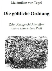 Die Göttliche Ordnung - Maximilian von Tegel - E-Book