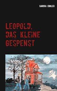 Leopold, das kleine Gespenst - Sandra Engler - E-Book